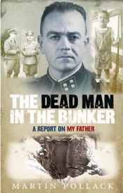 book cover of The Dead Man in the Bunker by Martin Pollack