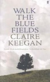 book cover of Walk the Blue Fields by Claire Keegan