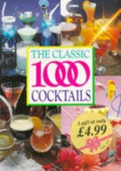 book cover of The Classic 1000 Cocktails by Robert Cross