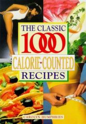 book cover of The Classic 1000 Calorie-counted Recipes (Classic 1000) by Carolyn Humphries