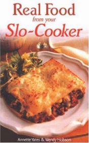 book cover of Real food from your slo-cooker by Annette Yates