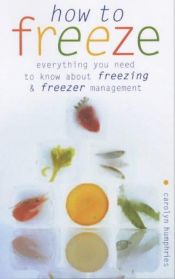 book cover of How to Freeze: Everything You Need to Know About Freezing by Carolyn Humphries