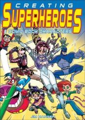 book cover of Creating Superheroes and Comic Book Characters: Step by Step Instruction for Budding Artists by Jim Hansen