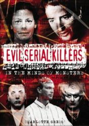 book cover of Evil Serial Killers: In the Minds of Monsters by Charlotte Greig