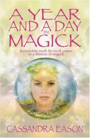 book cover of A Year and a Day in Magick: A Complete Week-by-week Course to a Lifetime in Magick by Cassandra Eason