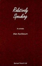 book cover of Relatively Speaking: A Comedy by Alan Ayckbourn