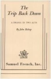 book cover of The trip back down: A drama in two acts by John Bishop