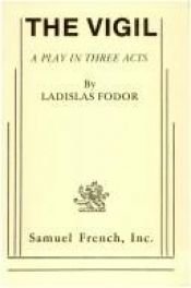book cover of The Vigil: A Play in Three Acts by Ladislas Fodor