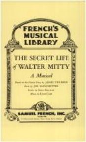 book cover of The Secret Life of Walter Mitty: A New Musical Based on the Classic Story by James Thurber