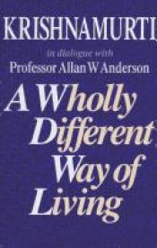 book cover of Een totaal andere manier van leven : Krishnamurti in gesprek met professor Allan W. Anderson by Jiddu Krishnamurti
