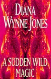 book cover of A Sudden Wild Magic by Diana Wynne Jones