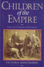 book cover of Children of the Empire : the Victorian Haggards by Victoria Manthorpe