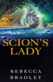 book cover of Scion's Lady by Rebecca Bradley
