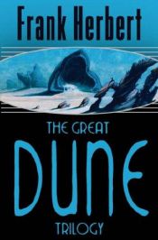 book cover of The Great Dune Trilogy (Dune, Dune Messiah & Children of Dune) by Френк Херберт