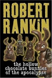 book cover of The Hollow Chocolate Bunnies of the Apocalypse by Robert Rankin