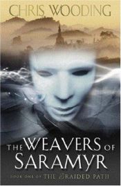 book cover of The Weavers of Saramyr (The Braided Path #1) by Chris Wooding