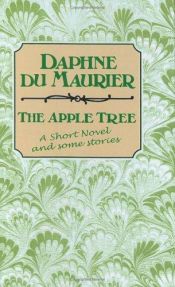 book cover of The Apple Tree, A short novel and several short stories by Daphne du Maurierová