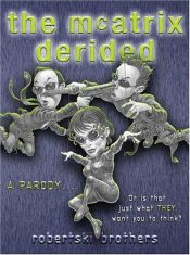 book cover of The McAtrix Derided : A Parody ... Or Is That Just What They Want You to Think"" by Robertski Brothers