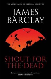 book cover of A Shout for the Dead by James Barclay