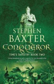 book cover of Conqueror: Time's Tapestry Book Two (Time's Tapestry) by Stephen Baxter