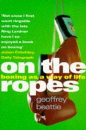 book cover of On the ropes : boxing as a way of life by Geoffrey Beattie