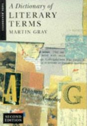 book cover of A dictionary of literary terms by Martin Gray