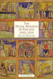 book cover of The feudal kingdom of England, 1042-1216 by F Barlow