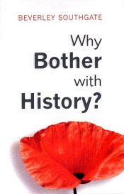 book cover of Why Bother With History?: Ancient, Modern, and Postmodern Motivations by Beverley C Southgate