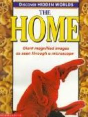 book cover of Home: Giant magnified images as seen through a microscope by Heather Amery