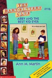 book cover of Abby and the Best Kid Ever (Baby-Sitters Club No 116) by Ann M. Martin