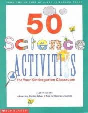 book cover of 50 Science Activities for Your Kindergarten Classroom by scholastic