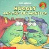 book cover of Huggly and the Toy Monster (The Monsters Under the Bed) by Tedd Arnold