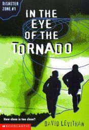 book cover of In the Eye of the Tornado (Disaster Zone) by David Levithan