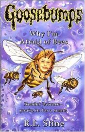 book cover of Why I'm Afraid Of Bees by R. L. Stine