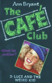 book cover of Luce and the Weird Kid (Hippo Cafe Club) by Ann Bryant
