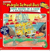 book cover of The Magic School Bus Gets Baked in a Cake: A Book about Kitchen Chemistry by Joanna Cole