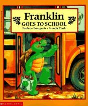 book cover of Franklin Goes to School (2) by Daniel Bourgeois|Jean-Philippe Revel|Paulette Bourgeois