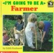 book cover of I'm Going to Be a Farmer by Edith Kunhardt