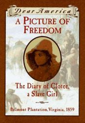 book cover of (Dear America 1859) A Picture of Freedom: The Diary of Clotee, A Slave Girl; Belmont Plantation, Virginia, 1859 by Patricia McKissack