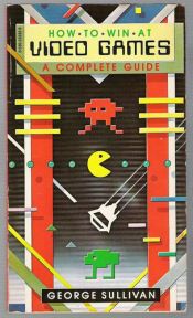 book cover of How to Win at Video Games by George Sullivan