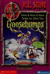 book cover of More & More & More Tales to Give You Goosebumps: Ten Spooky Stories by R. L. Stine