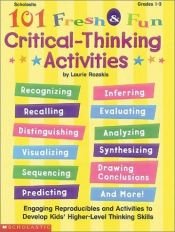 book cover of 101 Fresh & Fun Critical-Thinking Activities (Grades 1-3) by Laurie E. Ph D Rozakis