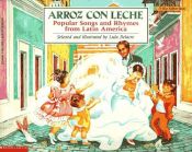 book cover of Arroz Con Leche: Popular Songs and Rhymes from Latin America by Lulu Delacre