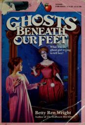 book cover of Ghost beneath our feet by Betty Ren Wright
