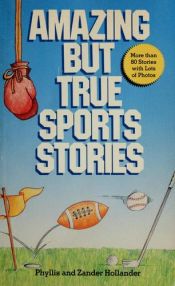 book cover of Amazing But True Sports Stories by Phyllis Hollander