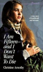 book cover of I Am Fifteen--And I Don't Want to Die by Albert Camus|Christine Arnothy|Didier Van Cauwelaert