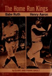 book cover of The Home Run Kings, Babe Ruth, Henry Aaron by Clare and Frank Gault