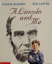 book cover of A. Lincoln And Me by Louise Borden