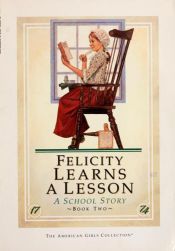 book cover of Felicity Learns a Lesson: A School Story (Book Two of the Felicity Series) by Valerie Tripp