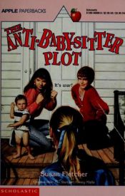 book cover of The Anti-Baby-Sitter Plot by Susan Fletcher